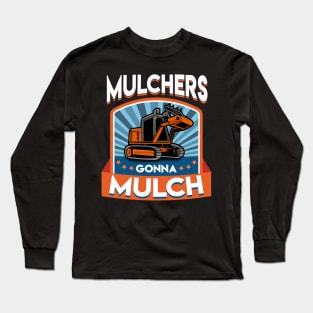 Funny Mulchers Gonna Mulch Gardening Love Plants Long Sleeve T-Shirt